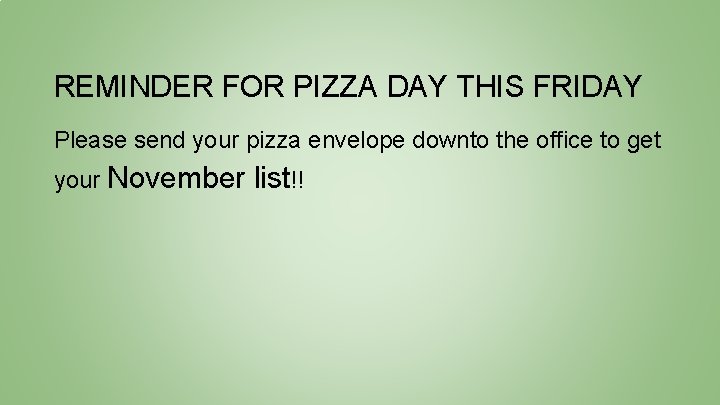 REMINDER FOR PIZZA DAY THIS FRIDAY Please send your pizza envelope downto the office