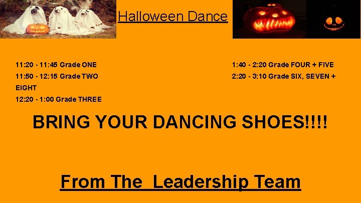 Halloween Dance 11: 20 - 11: 45 Grade ONE 1: 40 - 2: 20