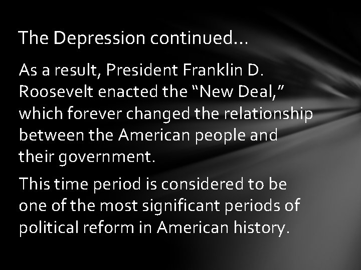 The Depression continued… As a result, President Franklin D. Roosevelt enacted the “New Deal,