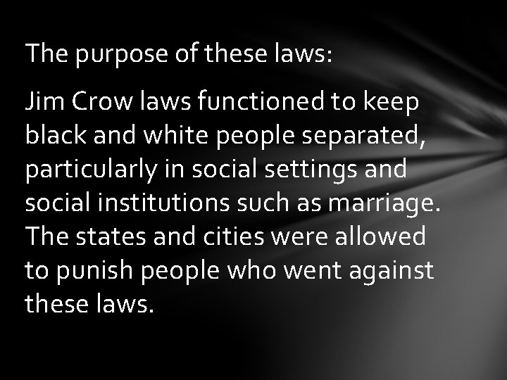 The purpose of these laws: Jim Crow laws functioned to keep black and white