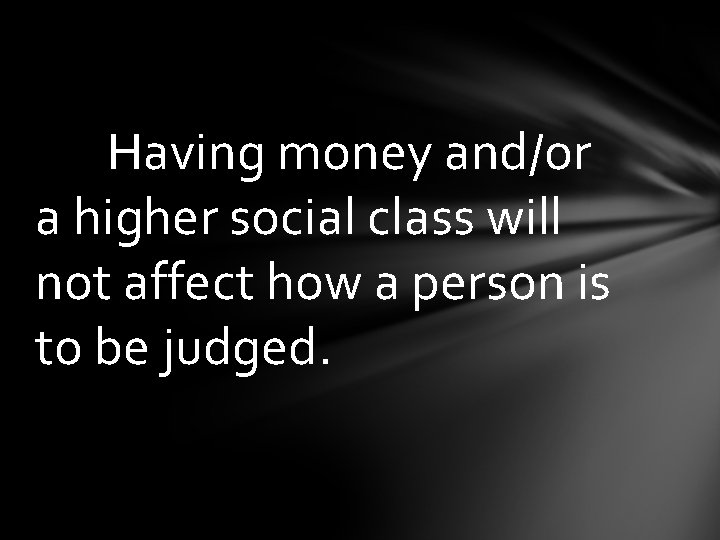 Having money and/or a higher social class will not affect how a person is