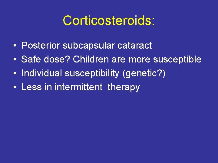Corticosteroids: • • Posterior subcapsular cataract Safe dose? Children are more susceptible Individual susceptibility