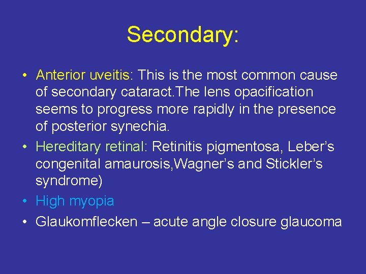 Secondary: • Anterior uveitis: This is the most common cause of secondary cataract. The