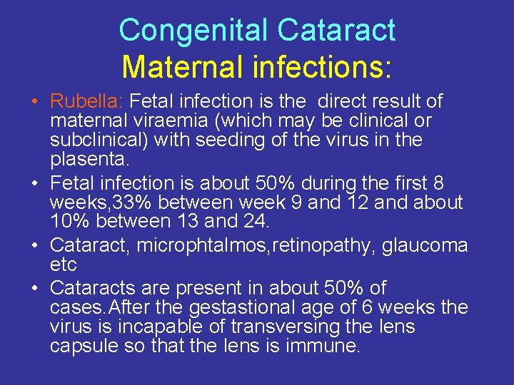 Congenital Cataract Maternal infections: • Rubella: Fetal infection is the direct result of maternal