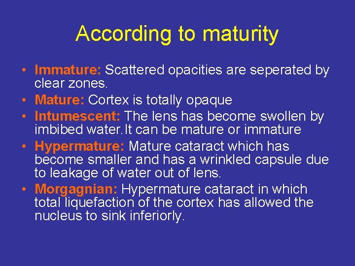 According to maturity • Immature: Scattered opacities are seperated by clear zones. • Mature: