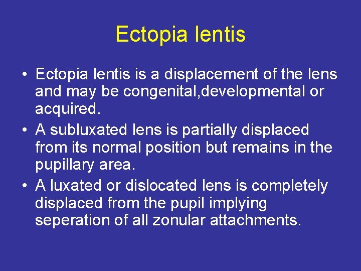 Ectopia lentis • Ectopia lentis is a displacement of the lens and may be