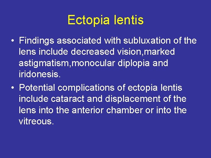 Ectopia lentis • Findings associated with subluxation of the lens include decreased vision, marked