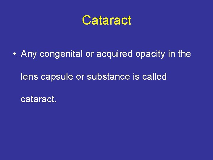 Cataract • Any congenital or acquired opacity in the lens capsule or substance is