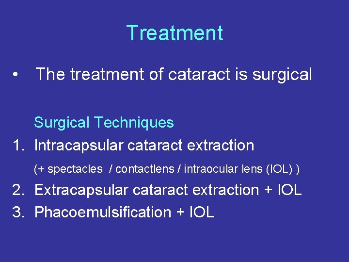 Treatment • The treatment of cataract is surgical Surgical Techniques 1. Intracapsular cataract extraction