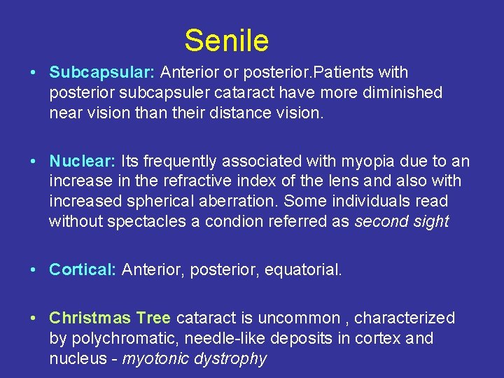 Senile • Subcapsular: Anterior or posterior. Patients with posterior subcapsuler cataract have more diminished