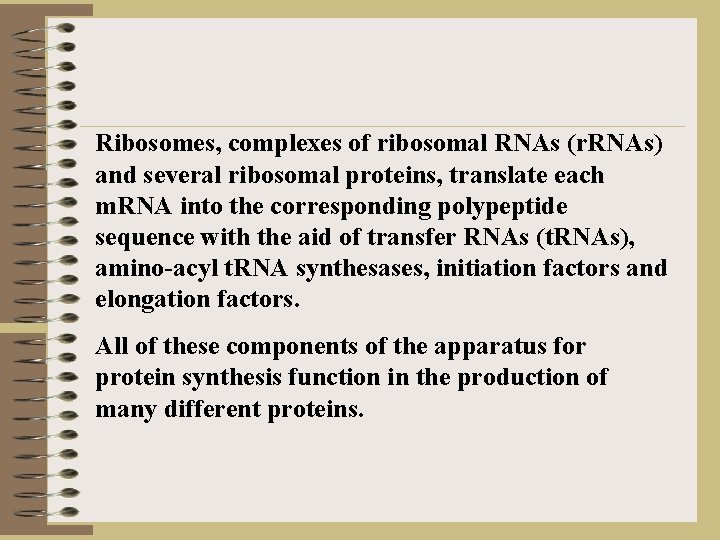 Ribosomes, complexes of ribosomal RNAs (r. RNAs) and several ribosomal proteins, translate each m.