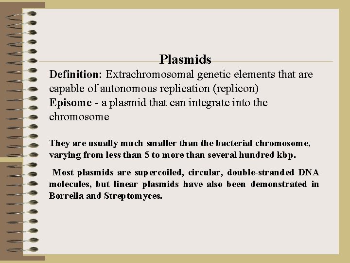 Plasmids Definition: Extrachromosomal genetic elements that are capable of autonomous replication (replicon) Episome -