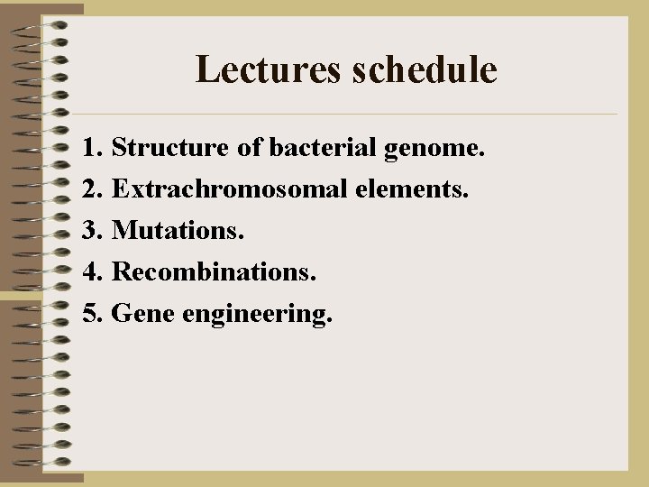 Lectures schedule 1. Structure of bacterial genome. 2. Extrachromosomal elements. 3. Mutations. 4. Recombinations.