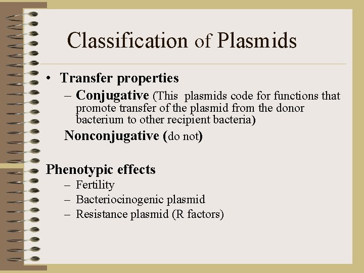Classification of Plasmids • Transfer properties – Conjugative (This plasmids code for functions that
