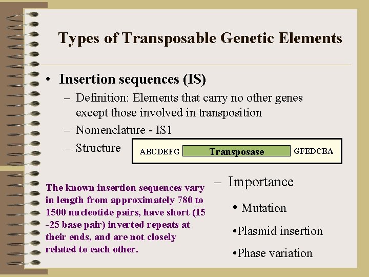 Types of Transposable Genetic Elements • Insertion sequences (IS) – Definition: Elements that carry