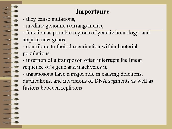 Importance - they cause mutations, - mediate genomic rearrangements, - function as portable regions