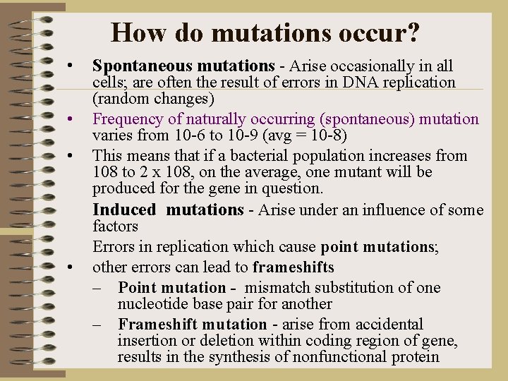 How do mutations occur? • • Spontaneous mutations - Arise occasionally in all cells;