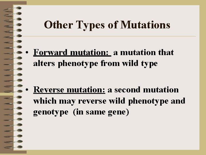 Other Types of Mutations • Forward mutation: a mutation that alters phenotype from wild