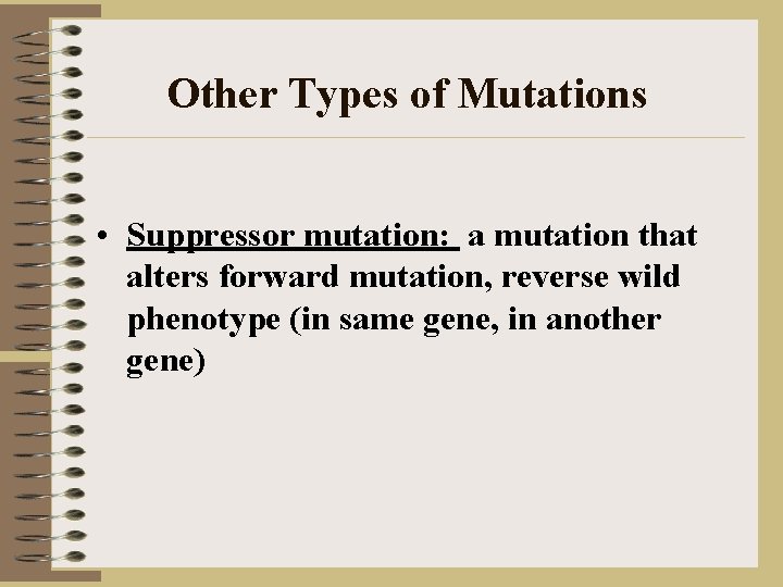 Other Types of Mutations • Suppressor mutation: a mutation that alters forward mutation, reverse