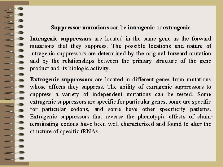 Suppressor mutations can be intragenic or extragenic. Intragenic suppressors are located in the same