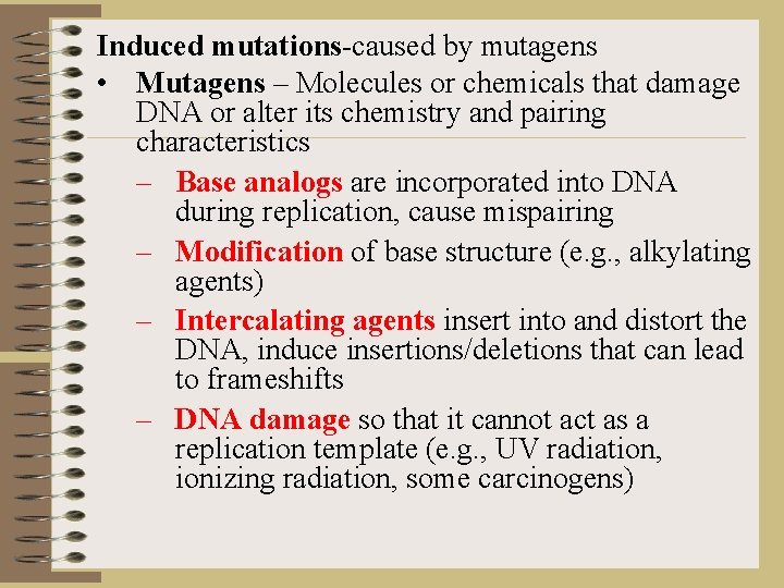 Induced mutations-caused by mutagens • Mutagens – Molecules or chemicals that damage DNA or