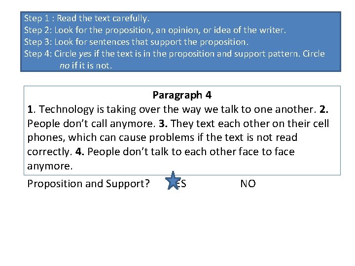 Step 1 : Read the text carefully. Step 2: Look for the proposition, an