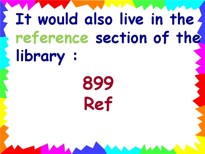 It would also live in the reference section of the library : 899 Ref