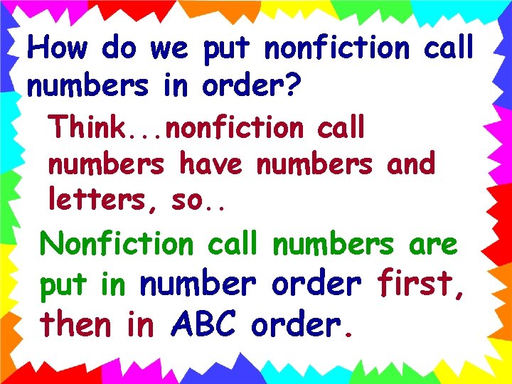 How do we put nonfiction call numbers in order? Think. . . nonfiction call