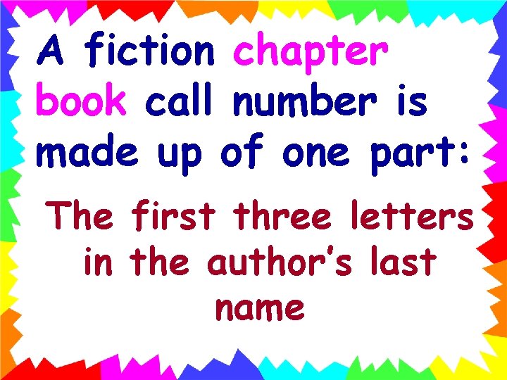 A fiction chapter book call number is made up of one part: The first