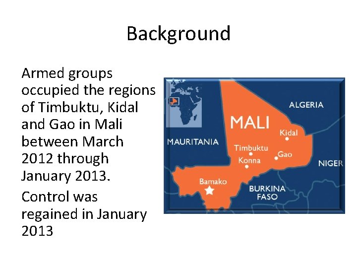 Background Armed groups occupied the regions of Timbuktu, Kidal and Gao in Mali between Background Armed groups occupied the regions of Timbuktu, Kidal and Gao in Mali between