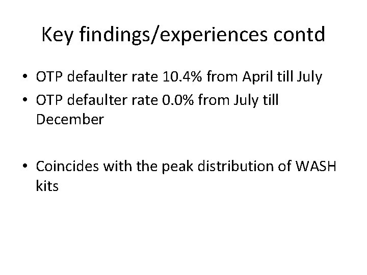 Key findings/experiences contd • OTP defaulter rate 10. 4% from April till July • Key findings/experiences contd • OTP defaulter rate 10. 4% from April till July •