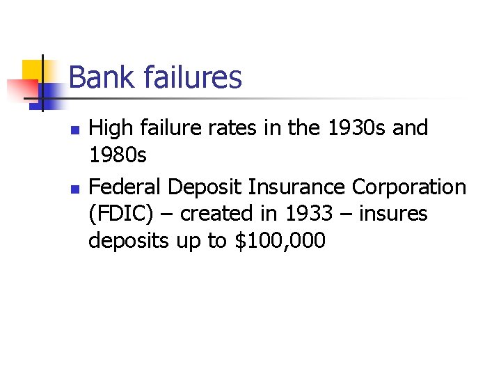 Bank failures n n High failure rates in the 1930 s and 1980 s