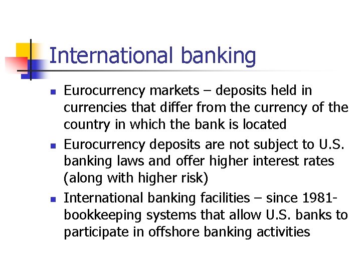 International banking n n n Eurocurrency markets – deposits held in currencies that differ