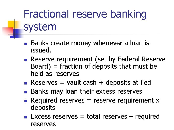 Fractional reserve banking system n n n Banks create money whenever a loan is