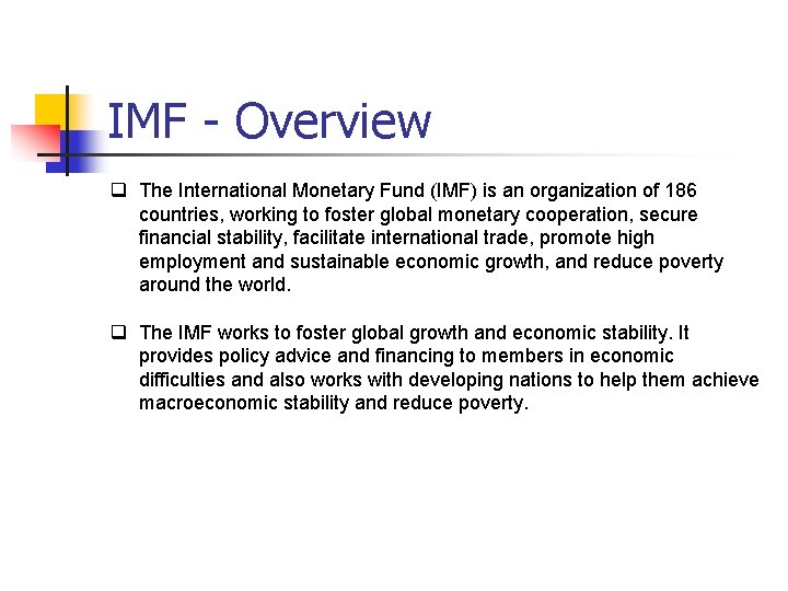 IMF - Overview q The International Monetary Fund (IMF) is an organization of 186