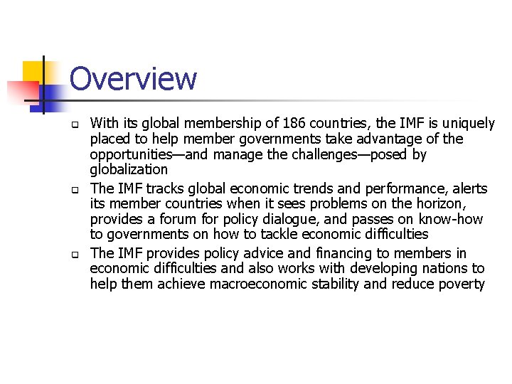 Overview q q q With its global membership of 186 countries, the IMF is