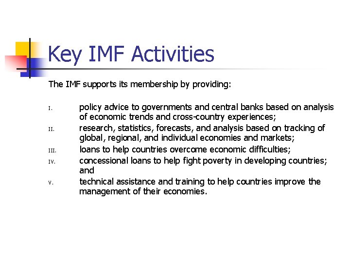 Key IMF Activities The IMF supports its membership by providing: I. III. IV. policy