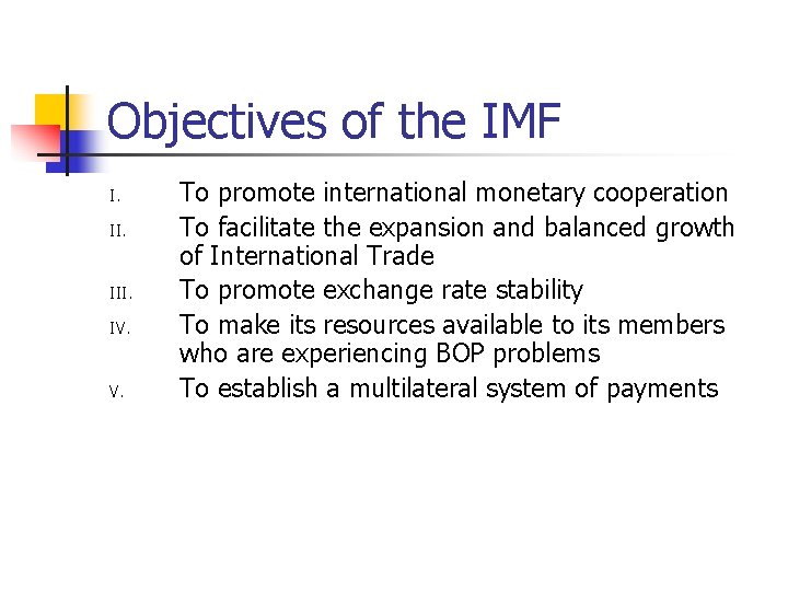 Objectives of the IMF I. II. III. IV. To promote international monetary cooperation To