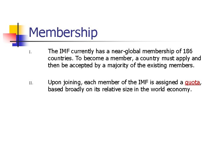 Membership I. II. The IMF currently has a near-global membership of 186 countries. To