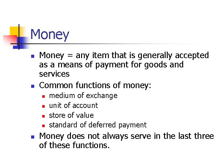 Money n n Money = any item that is generally accepted as a means