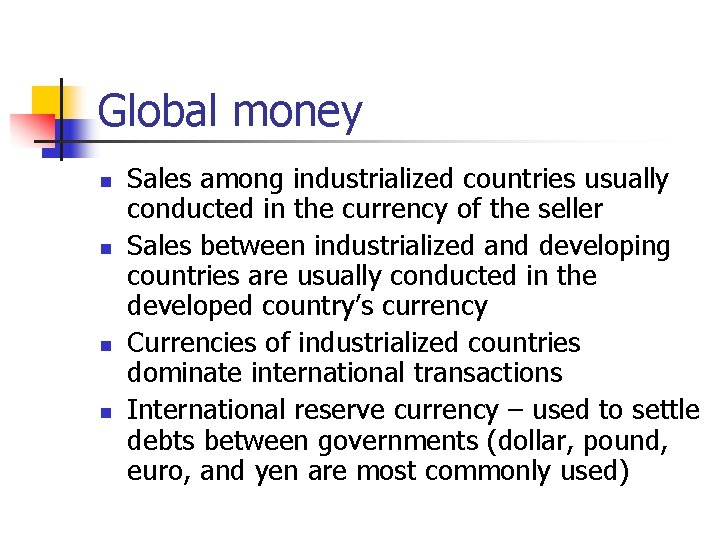Global money n n Sales among industrialized countries usually conducted in the currency of