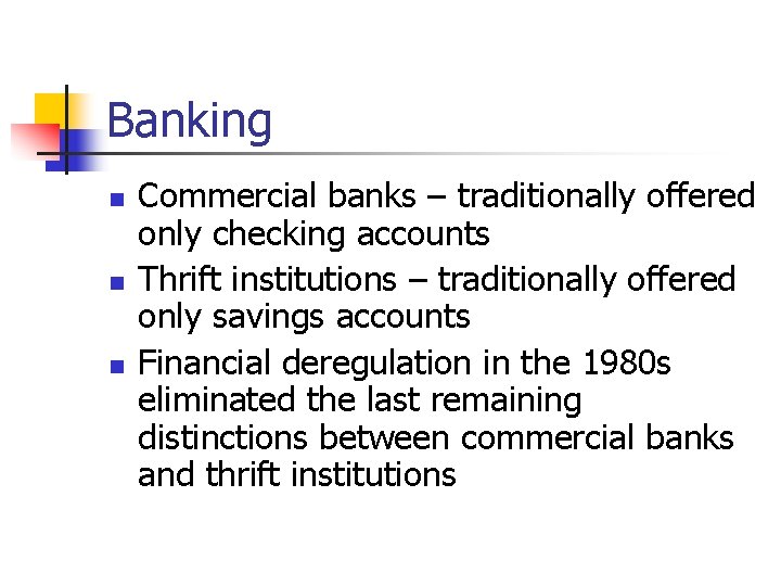 Banking n n n Commercial banks – traditionally offered only checking accounts Thrift institutions