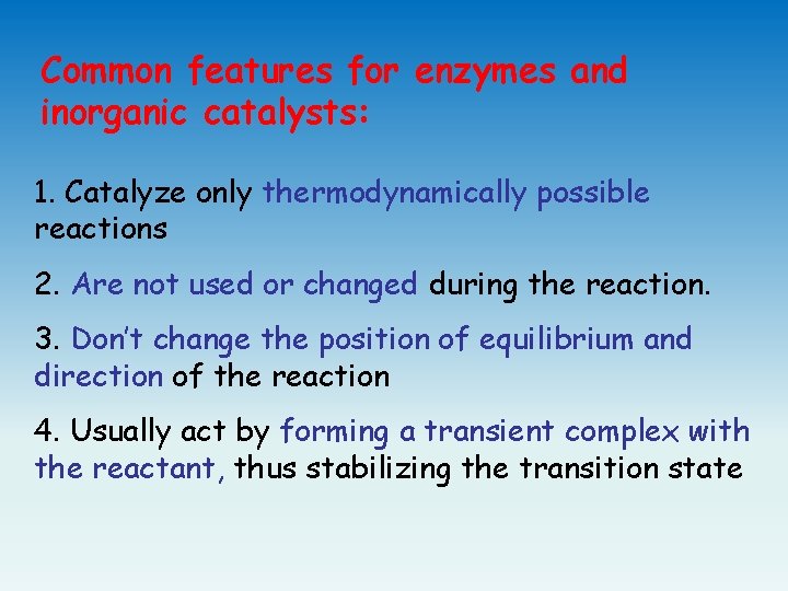 Common features for enzymes and inorganic catalysts: 1. Catalyze only thermodynamically possible reactions 2.