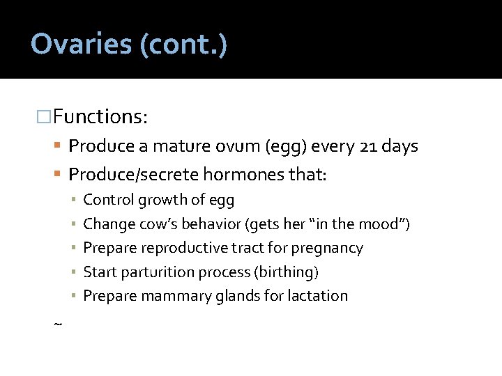 Ovaries (cont. ) �Functions: Produce a mature ovum (egg) every 21 days Produce/secrete hormones