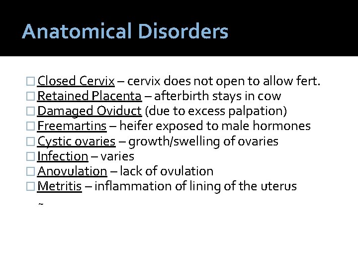 Anatomical Disorders � Closed Cervix – cervix does not open to allow fert. �