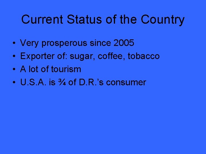 Current Status of the Country • • Very prosperous since 2005 Exporter of: sugar,