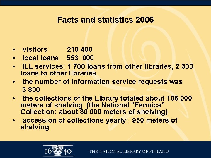 Facts and statistics 2006 • visitors 210 400 • local loans 553 000 •