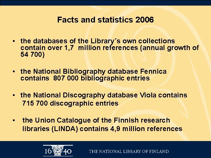 Facts and statistics 2006 • the databases of the Library´s own collections contain over