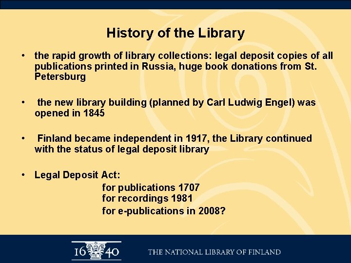 History of the Library • the rapid growth of library collections: legal deposit copies