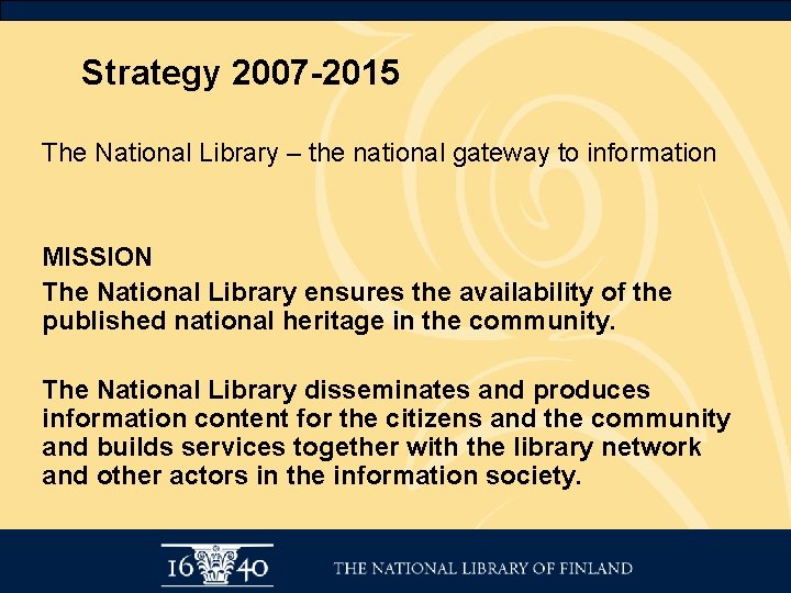 Strategy 2007 -2015 The National Library – the national gateway to information MISSION The